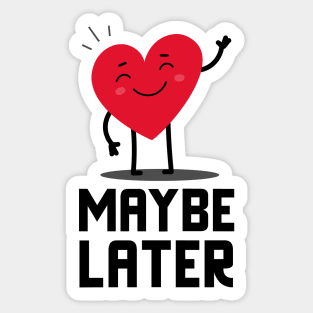 Maybe Later Sticker